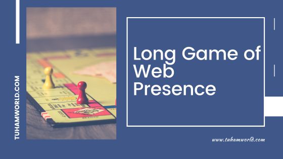 long game of web presence